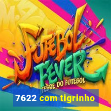 7622 com tigrinho